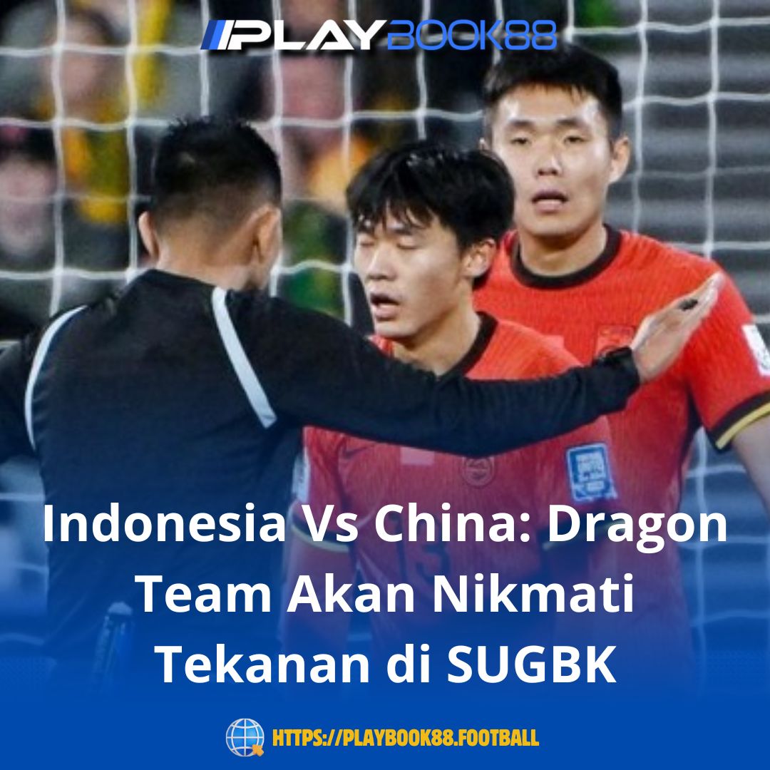 Duel Panas Indonesia vs China: Tim Naga Siap Hadapi Tekanan di SUGBK